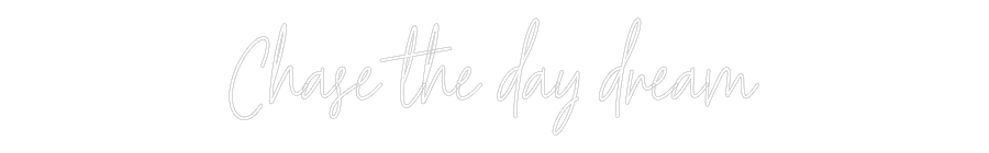 Custom Neon Text - Chase the day...