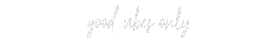 Custom Neon Text - good vibes only