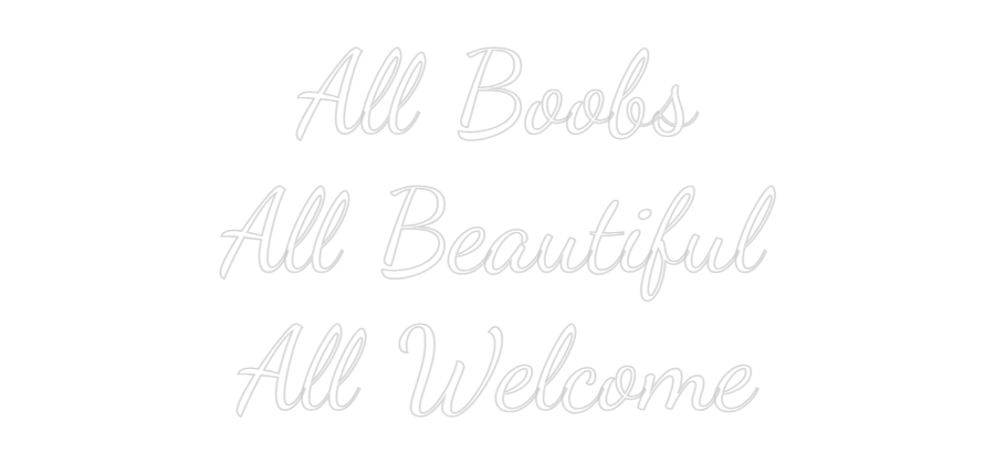 Custom Neon Text - All Boobs
Al...