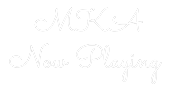 Custom Neon Text - MKA
Now Play...