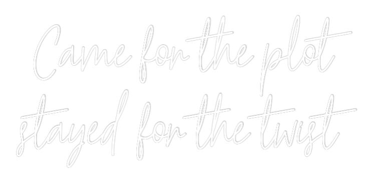 Custom Neon Text - Came for the ...