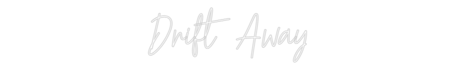 Custom Neon Text - Drift Away