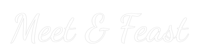 Custom Neon Text - Meet & Feast