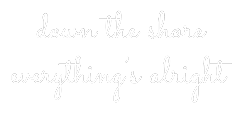 Custom Neon Text - down the shor...