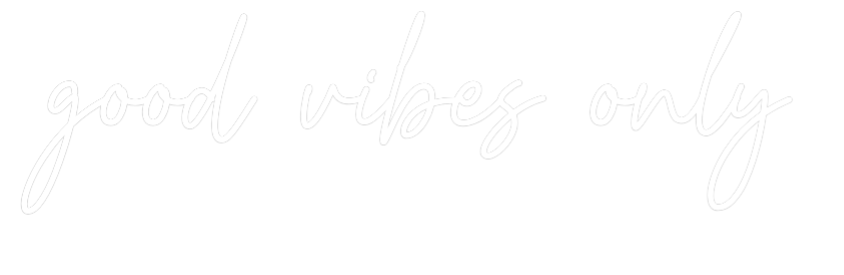 Custom Neon Text - good vibes only