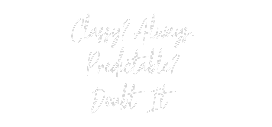Custom Neon Text - Classy? Alway...