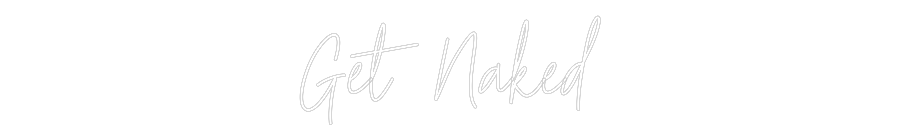 Custom Neon Text - Get Naked