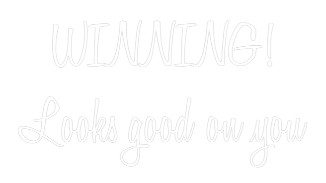 Custom Neon Text - WINNING!
Loo...