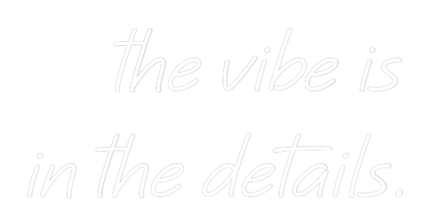 Custom Neon Text - the vibe is
...