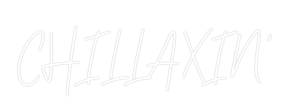 Custom Neon Text - CHILLAXIN'