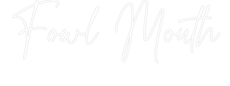 Custom Neon Text - Fowl Mouth