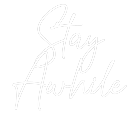 Custom Neon Text - Stay
Awhile