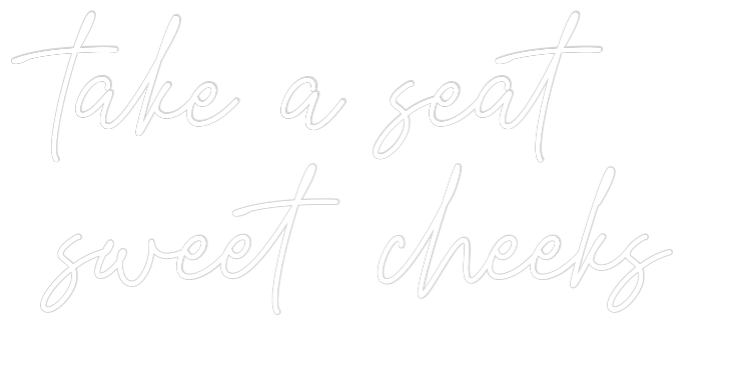 Custom Neon Text - take a seat
...