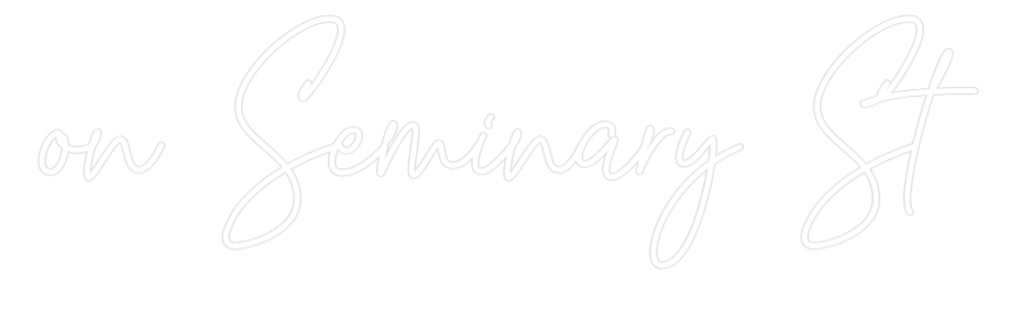 Custom Neon Text - on Seminary St