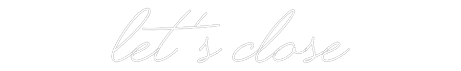Custom Neon Text - Let’s Close