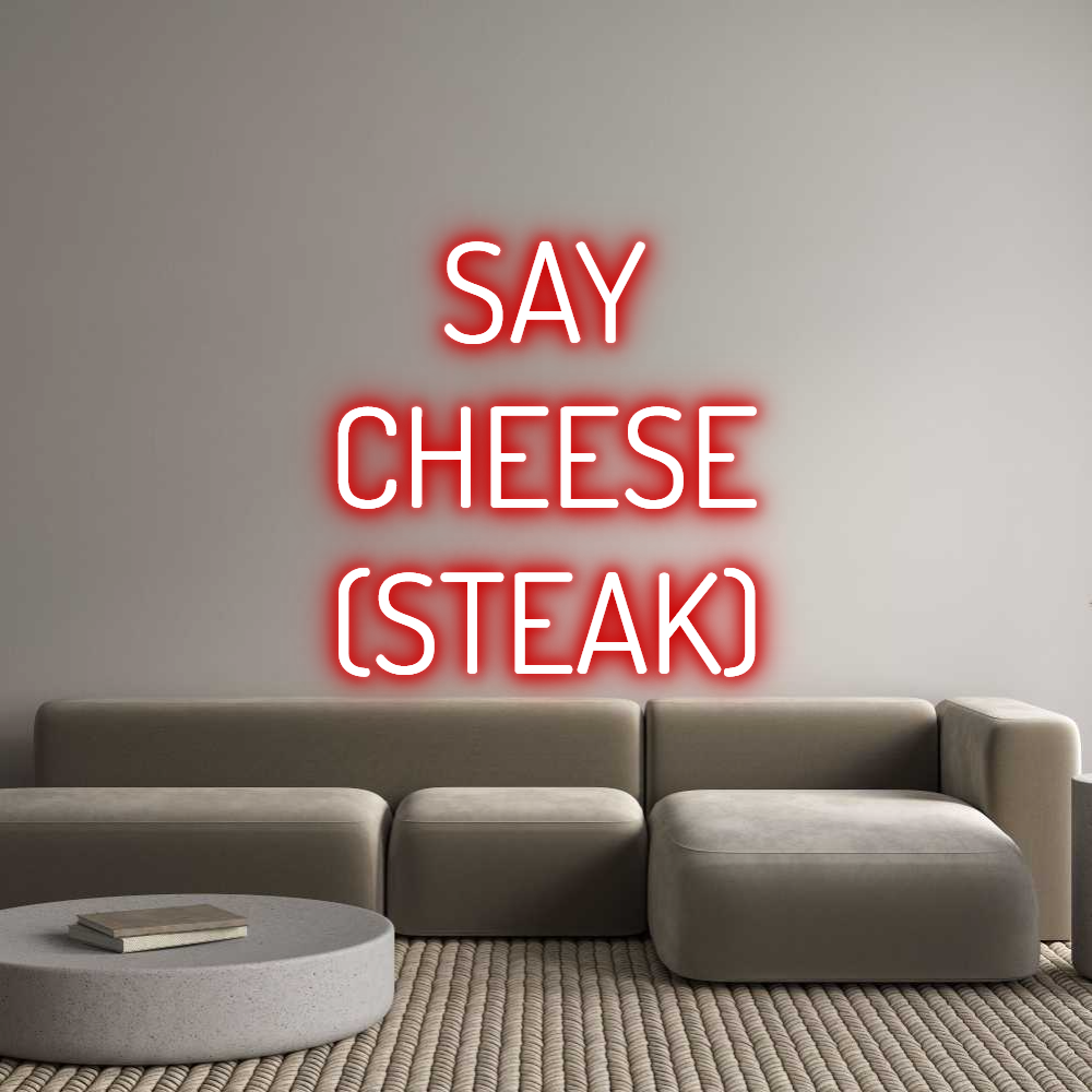 Custom Neon Text - SAY
CHEESE
...
